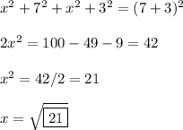 x^2+7^2+x^2+3^2=(7+3)^2\\\\2x^2=100-49-9=42\\\\x^2 = 42/2=21\\\\x = \sqrt{\boxed{21}}\\