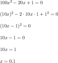 100x^2-20x+1=0\\\\(10x)^2-2\cdot10x\cdot1+1^2=0\\\\(10x-1)^2=0\\\\10x-1=0\\\\10x=1\\\\x=0.1