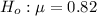 H_o  :  \mu = 0.82