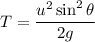 T=\dfrac{u^2\sin^2\theta}{2g}