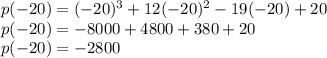 p(-20) = (-20)^3+12(-20)^2-19(-20)+20\\p(-20) = -8000+4800+380+20\\p(-20) = -2800