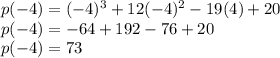 p(-4) = (-4)^3+12(-4)^2-19(4)+20\\p(-4) = -64+192-76+20\\p(-4) = 73