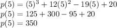 p(5) = (5)^3+12(5)^2-19(5)+20\\p(5) = 125+300-95+20\\p(5) = 350