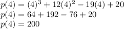 p(4) = (4)^3+12(4)^2-19(4)+20\\p(4) = 64+192-76+20\\p(4) = 200