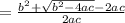 =\frac{b^2+\sqrt{b^2-4ac}-2ac}{2ac}