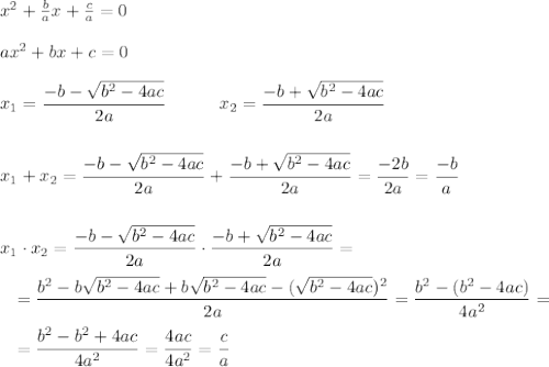 x^2+\frac bax+\frac ca=0\\\\ ax^2+bx+c=0\\\\x_1=\dfrac{-b-\sqrt{b^2-4ac}}{2a}\qquad\quad x_2=\dfrac{-b+\sqrt{b^2-4ac}}{2a}\\\\\\x_1+x_2=\dfrac{-b-\sqrt{b^2-4ac}}{2a}+\dfrac{-b+\sqrt{b^2-4ac}}{2a}=\dfrac{-2b}{2a}=\dfrac{-b}a\\\\\\x_1\cdot x_2=\dfrac{-b-\sqrt{b^2-4ac}}{2a}\cdot\dfrac{-b+\sqrt{b^2-4ac}}{2a}=\\\\{}\ \ =\dfrac{b^2-b\sqrt{b^2-4ac}+b\sqrt{b^2-4ac}-(\sqrt{b^2-4ac})^2}{2a}=\dfrac{b^2-(b^2-4ac)}{4a^2}=\\\\{}\ \ =\dfrac{b^2-b^2+4ac}{4a^2}=\dfrac{4ac}{4a^2}=\dfrac{c}{a}