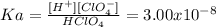 Ka=\frac{[H^+][ClO_4^-]}{HClO_4} =3.00x10^{-8}