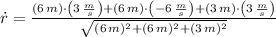 \dot r = \frac{(6\,m)\cdot \left(3\,\frac{m}{s} \right)+(6\,m)\cdot \left(-6\,\frac{m}{s} \right)+(3\,m)\cdot \left(3\,\frac{m}{s} \right)}{\sqrt{(6\,m)^{2}+(6\,m)^{2}+(3\,m)^{2}}}