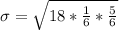 \sigma  =  \sqrt{18   * \frac{1}{6}*  \frac{5}{6}  }