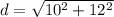 d=\sqrt{10^2 + 12^2}