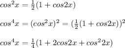 cos^{2}x = \frac{1}{2}(1 + cos2x)\\ \\cos^{4}x = (cos^{2}x)^2 = (\frac{1}{2}(1 + cos2x))^2\\\\cos^{4}x = \frac{1}{4} (1 + 2cos2x + cos^{2}2x)\\
