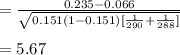 =\frac{0.235-0.066}{\sqrt{0.151(1-0.151)[\frac{1}{290}+\frac{1}{288}]}}\\\\=5.67