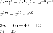 (x^{m})^3=(x^{13})^5*(x^{-8})^{-5}\\\\x^{3m}=x^{65}*x^{40}\\\\3m=65+40=105\\m=35