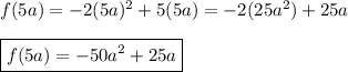 f(5a)=-2(5a)^2+5(5a)=-2(25a^2)+25a\\\\\boxed{f(5a)=-50a^2+25a}