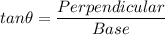 tan\theta =\dfrac{Perpendicular}{Base}