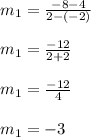 m_1 = \frac{-8 - 4 }{2 -(-2)} \\\\ m_1 = \frac{-12 }{2+2} \\\\m_1 = \frac{-12 }{4} \\\\m_1 = -3 \\\\