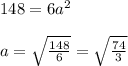148=6a^2\\\\a=\sqrt{\frac{148}{6}}=\sqrt{\frac{74}{3}}