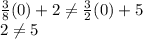 \frac{3}{8}(0)+2 \neq  \frac{3}{2}(0)+5\\2 \neq 5