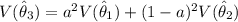 V(\hat \theta _3) = a ^2 V ( \hat \theta_1) + (1-a)^2 V ( \hat \theta_2)