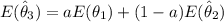 E ( \hat \theta_3) = aE (  \theta_1) + (1-a) E ( \hat \theta_2)