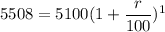 5508= 5100 ( {1+ \dfrac{r}{100})^1