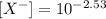 [ X^-]=10^{-2.53}