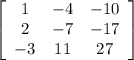 \left[\begin{array}{ccc}1&-4&-10\\2&-7&-17\\-3&11&27\end{array}\right]