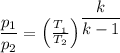 \dfrac{p_{1}}{p_{2}} =\left (\frac{T_{_{1}}}{T_{2}}  \right )^{\dfrac{k}{k-1}}