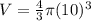 V=\frac{4}{3}\pi (10)^3