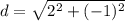 d=\sqrt{2^2 + (-1)^2}