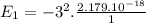 E_{1} = - 3^{2}.\frac{2.179.10^{-18}}{1}