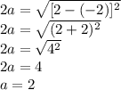 2a = \sqrt{[2 - (-2)]^2}\\2a = \sqrt{(2 + 2)^2}\\2a = \sqrt{4^2}\\2a = 4\\a = 2