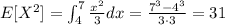 E[X^2] = \int_{4}^{7}\frac{x^2}{3}dx = \frac{7^3-4^3}{3\cdot 3} = 31