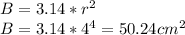 B = 3.14 * r^2\\B= 3.14 * 4^4 = 50.24cm^2