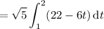 =\displaystyle\sqrt5\int_1^2(22-6t)\,\mathrm dt
