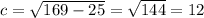 c =\sqrt{169-25}=\sqrt{144}=12