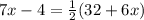 7x - 4 =  \frac{1}{2} (32 + 6x)