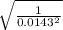 \sqrt{\frac{1}{0.0143^{2}} }