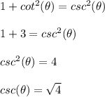 1 + cot^{2}(\theta)=csc^{2}(\theta)\\\\1+3=csc^{2}(\theta)\\\\csc^{2}(\theta)=4\\\\csc(\theta)=\sqrt{4}