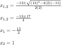 x_{1,2}=\frac{-13\pm \sqrt{(13)^2-4(2)(-15)}}{2(2)}\\\\x_{1,2}=\frac{-13 \pm 17}{4}\\\\x_1=-\frac{15}{2}\\\\x_2=1