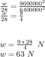 \frac{w}{28} =\frac{9600000^2}{6400000^2} \\\frac{w}{28} =\frac{9}{4} \\\\ \\w=\frac{9\,*\,28}{4}\,\,\,N\\w=63\,\,N \\