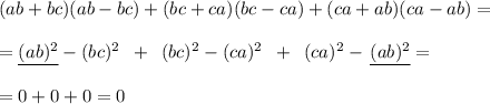 (ab+bc)(ab-bc)+(bc+ca)(bc-ca)+(ca+ab)(ca-ab)=\\\\=\underline{(ab)^2}-(bc)^2\ \,+\ \,(bc)^2-(ca)^2\ \,+\ \,(ca)^2-\,\underline{(ab)^2}=\\\\=0+0+0=0
