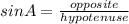 sinA= \frac{opposite}{hypotenuse}