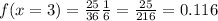 f(x=3)=\frac{25}{36} \frac{1}{6}= \frac{25}{216}= 0.116