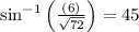 \sin^{-1}\left(\frac{\left(6\right)}{\sqrt{72}}\right)= 45