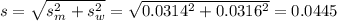 s = \sqrt{s_m^2 + s_w^2} = \sqrt{0.0314^2 + 0.0316^2} = 0.0445