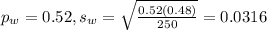 p_w = 0.52, s_w = \sqrt{\frac{0.52(0.48)}{250}} = 0.0316