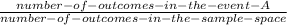 \frac{number-of-outcomes-in-the-event-A}{number-of-outcomes-in-the-sample-space}