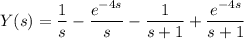 Y(s)=\dfrac1s-\dfrac{e^{-4s}}s-\dfrac1{s+1}+\dfrac{e^{-4s}}{s+1}