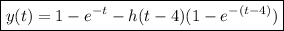 \boxed{y(t)=1-e^{-t}-h(t-4)(1-e^{-(t-4)})}